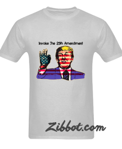 invoke the 25th amendment t shirt