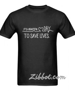 it's a beautiful day to save lives tshirt