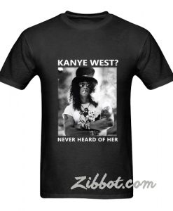 kanye west never heard of her t shirt