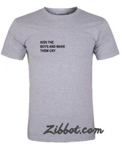 kiss the boys and make them cry t shirt