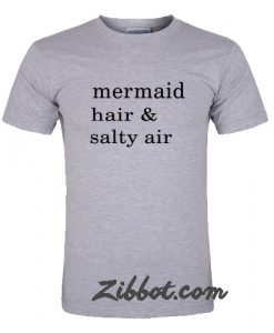 mermaid hair and salty air tshirt