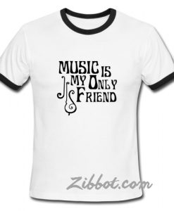 music is my only friend ring t shirt