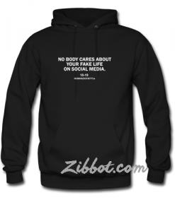 nobody cares about your fake life on socia hoodie