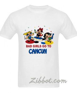 powerpuff girls bad girls go to cancun t shirt