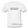 punch me in the face i need to feel alive t shirt
