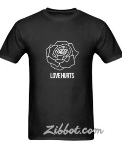 rose love hurts t shirt
