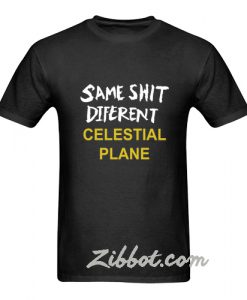 same shit different celestial plane tshirt