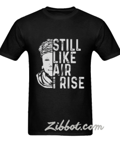 still like air i rise t shirt