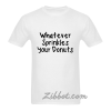 whatever sprinkles your donuts tshirt