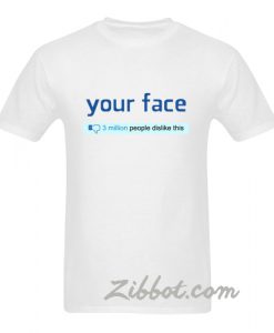 your face 3 million dislikes tshirt