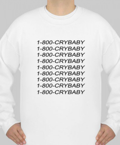 1-800 crybaby sweatshirt