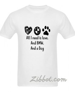 all i need is love and BMW t shirt