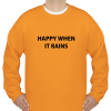 happy when it rains sweatshirt
