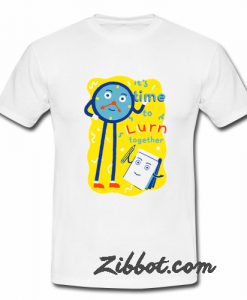 it's time to lurn together tshirt