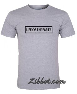 life of the party t shirt