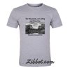 the mountains are calling and i must go t shirt