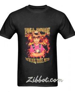 full house you're in big trouble mister t shirt