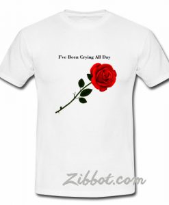 i've been crying all day tshirt