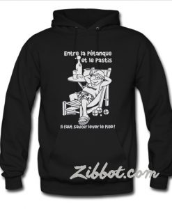 Entre la petanque et le pastis Hoodie