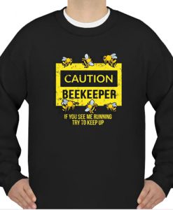 caution beekeeper Sweatshirt