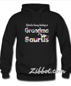 Kinda Busy Being A Grandma Saurus hoodie