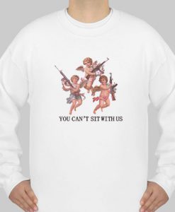angel you can't sit with us sweatshirt