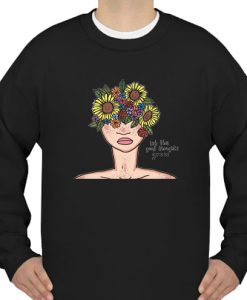 Let The Good Thoughts Grow sweatshirt