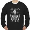 So Dead Skeleton sweatshirt