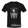 So Dead Skeleton t shirt