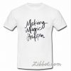 makingg magic happen t shirt