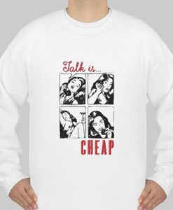 talk is cheap sweatshirt