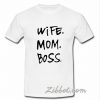 wife mom boss t shirt