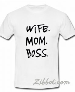 wife mom boss t shirt