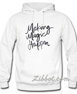 making magic happen hoodie