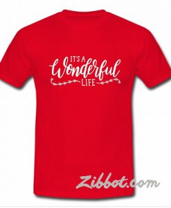 it's a wonderfull life t shirt