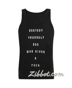 Destroy your self see who gives a fuck tank top