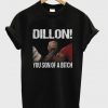 Dillon You Son Of A Bitch T-Shirt