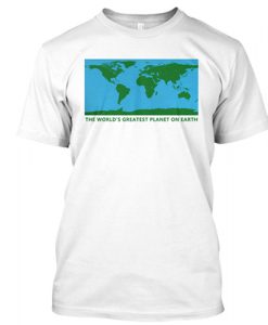 The World’s Greatest Planet On Earth T Shirt