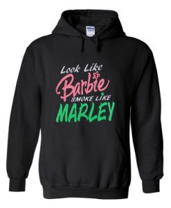 look like barbie smoke like marley hoodie