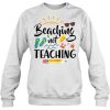 Beaching Not Teaching sweatshirt