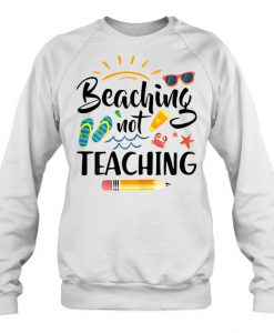 Beaching Not Teaching sweatshirt