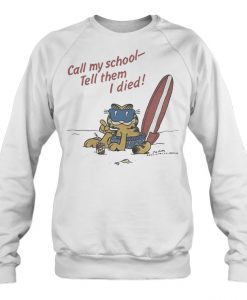 Call My School Tell Them I Died sweatshirt
