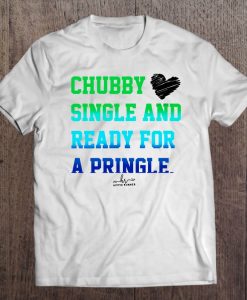 Chubby Single And Ready For A Pringle t shirt