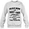 Dear Mom I’m Sorry Your Other Kids sweatshirt