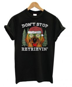 Dont stop golden retrievin Christmas t shirt