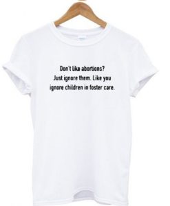 Don’t like abortions t shirt
