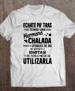 Echate Pa’ Tras Tengo Una Hermana Chalada t shirt