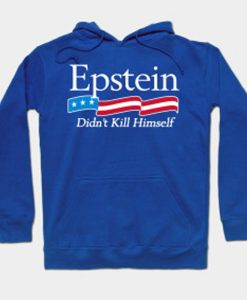 Epstein Didn't Kill Himself hoodie