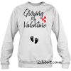 Growing My Valentine sweatshirt
