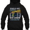 Hold On Little Homies We Comin hoodie